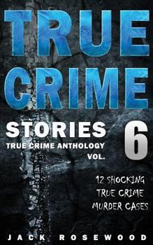 Paperback True Crime Stories Volume 6: 12 Shocking True Crime Murder Cases Book