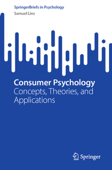 Consumer Psychology: Concepts, Theories, and Applications (SpringerBriefs in Psychology)