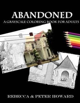 Paperback Abandoned: A Grayscale Adult Coloring Book of Forgotten Houses Book