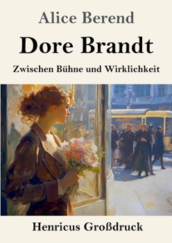 Dore Brandt (Großdruck): Zwischen Bühne und Wirklichkeit (German Edition)