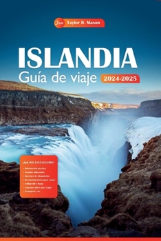 Islandia Guía de viaje 2024-2025: Explore la tierra del fuego y el hielo, las principales atracciones, los tesoros escondidos y los consejos ... plan de vacaciones perfecto (Spanish Edition)