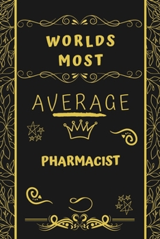 Paperback Worlds Most Average Pharmacist: Perfect Gag Gift For An Average Pharmacist Who Deserves This Award! - Blank Lined Notebook Journal - 120 Pages 6 x 9 F Book