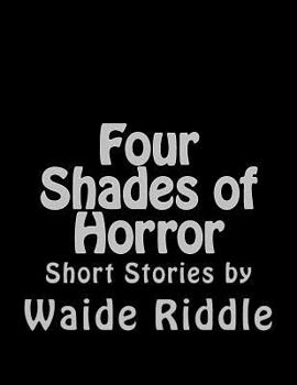 Paperback Four Shades of Horror: Short Stories by Waide Riddle Book