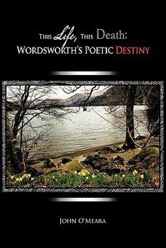 Paperback This Life, This Death: Wordsworth's Poetic Destiny Book