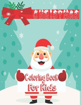 Christmas coloring book for kids: The great Christmas Fun for Little Artists. Santa Claus, Reindeer, Snowmen and much more to discover and color! - Fo