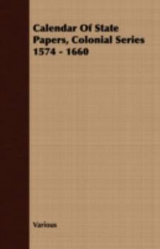 Paperback Calendar Of State Papers, Colonial Series 1574 - 1660 Book