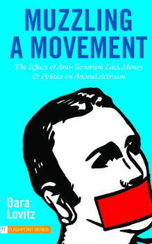 Paperback Muzzling a Movement: The Effects of Anti-Terrorism Law, Money, and Politics on Animal Activism Book