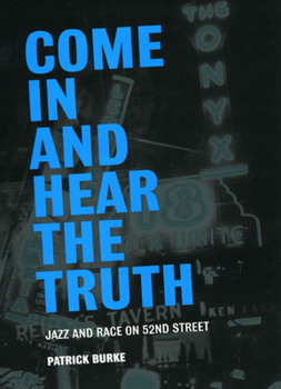 Hardcover Come in and Hear the Truth: Jazz and Race on 52nd Street Book