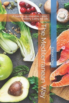 Paperback The Mediterranean Way: A Guide to Sustainable, Heart-Healthy Eating for Life Book