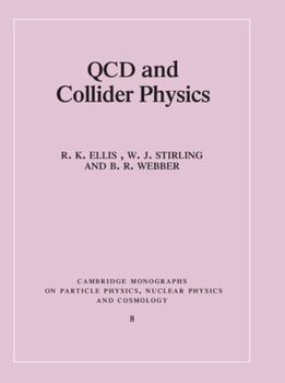 Hardcover QCD and Collider Physics (Cambridge Monographs on Particle Physics, Nuclear Physics and Cosmology, Series Number 8) Book