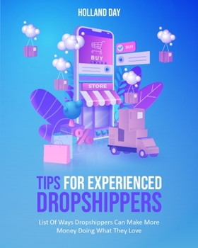 Paperback Tips For Experienced Dropshippers: List Of Ways Dropshippers Can Make More Money Doing What They Love Book