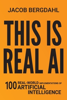 Paperback This Is Real AI: 100 Real-World Implementations of Artificial Intelligence Book