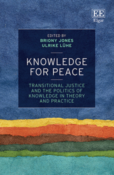 Hardcover Knowledge for Peace: Transitional Justice and the Politics of Knowledge in Theory and Practice Book