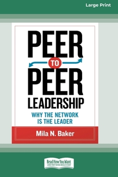Paperback Peer-to-Peer Leadership: Why the Network Is the Leader (16pt Large Print Edition) [Large Print] Book
