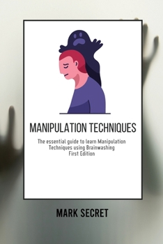 Paperback Manipulation Techniques: The essential guide to learn Manipulation Techniques using Brainwashing (First Edition) Book