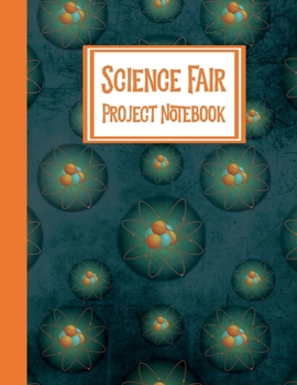 Paperback Science Fair Project Notebook: Journal Your Entire Process From Brainstorming, Research, Resources, Lab Experiment, To Final Report Book