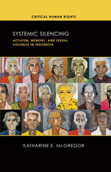 Systemic Silencing: Activism, Memory, and Sexual Violence in Indonesia (Critical Human Rights)