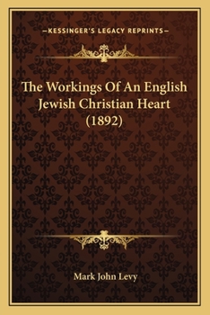 Paperback The Workings Of An English Jewish Christian Heart (1892) Book