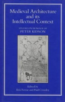 Hardcover Medieval Architecture and its Intellectual Context: Studies in Honour of Peter Kidson Book