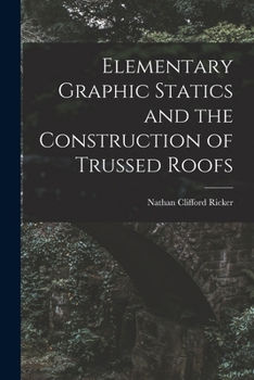 Paperback Elementary Graphic Statics and the Construction of Trussed Roofs Book