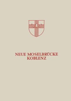 Neue Moselbrucke Koblenz: Festschrift Zur Einweihung Und Verkehrsubergabe Der Neuen Moselbrucke Koblenz Am 24. Juli 1954