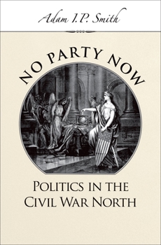 Hardcover No Party Now: Politics in the Civil War North Book