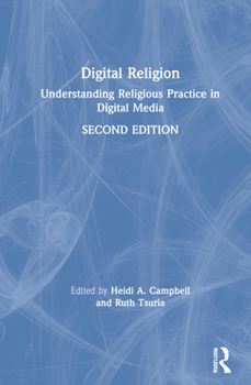 Digital Religion: Understanding Religious Practice in Digital Media