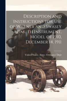 Paperback Description and Instructions for Use of Warner and Swasey Azimuth Instrument, Model of 1910, December 14, 1911 Book