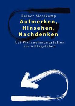 Paperback Aufmerken, Hinsehen, Nachdenken: bei Wahrnehmungsfallen im Alltagsleben [German] Book