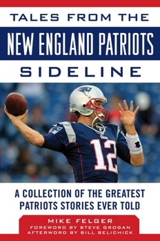 Hardcover Tales from the New England Patriots Sideline: A Collection of the Greatest Patriots Stories Ever Told Book