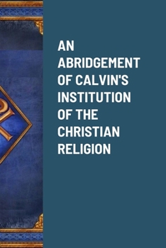 Paperback An Abridgement of Calvin's Institution of the Christian Religion Book