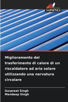 Paperback Miglioramento del trasferimento di calore di un riscaldatore ad aria solare utilizzando una nervatura circolare [Italian] Book