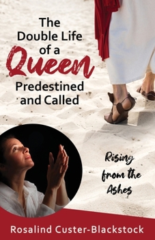 Paperback The Double Life of a Queen Predestined and Called: Rising from the Ashes Book