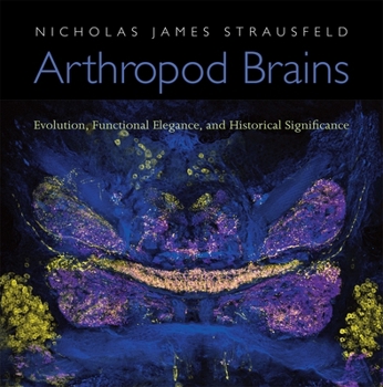 Hardcover Arthropod Brains: Evolution, Functional Elegance, and Historical Significance Book