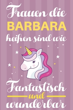 Paperback Notizbuch: Frauen Die Barbara Hei?en Sind Wie Einh?rner (120 linierte Seiten, Softcover) Tagebebuch, Reisetagebuch, Skizzenbuch F [German] Book