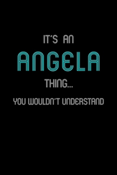 Paperback It's An Angela Thing, You Wouldn't Understand: Personalized Journal With Name Blank Lined Customized Notebook Planner Gifts For Women Book