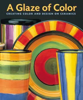 Paperback A Glaze of Color: Creating Color and Design on Ceramics Book