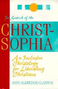 Paperback In Search of the Christ-Sophia: An Inclusive Christology for Liberating Christians Book