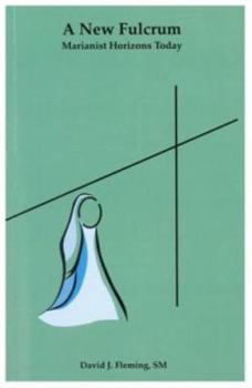 A NEW FULCRUM: Marianist Horizons Today