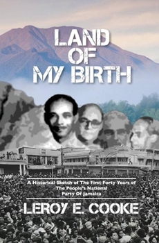 Hardcover Land of My Birth: A Historical Sketch of the First 40 Years of the Pnp of Jamaica Volume 1 Book