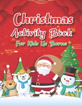 Paperback Christmas Activity Book For Kids Us Borne: An Effective Holiday Coloring, Drawing, Word Search, Maze, Games, and Puzzle Art Activities Book for Boys a Book