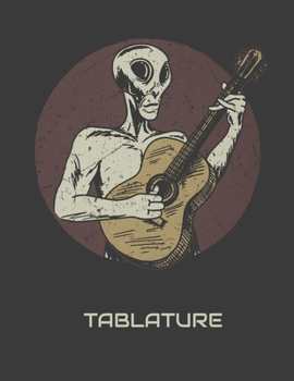 Paperback Guitar Tablature Notebook: Alien Themed 6 String Guitar Chord and Tablature Staff Music Paper for Guitar Players, Musicians, Teachers and Student Book