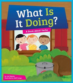 What Is It Doing? A Book about Verbs - Book  of the Say What?: Parts of Speech