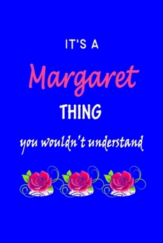 It's A  Margaret  Thing You Wouldn't Understand: Margaret  First Name Personalized Journal 6x9 Notebook, Wide Ruled (Lined) blank pages Funny  Cover for Girls and Women with Pink Name, Roses, on Blue