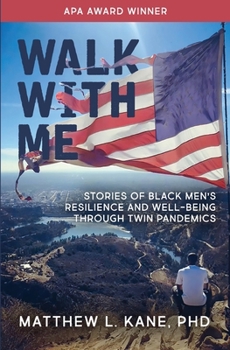 Paperback Walk with Me: Stories of Black Men's Resilience and Well-being through Twin Pandemics Book