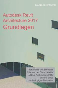 Hardcover Autodesk Revit Architecture 2017 Grundlagen: Einstieg in Revit leicht gemacht [German] Book