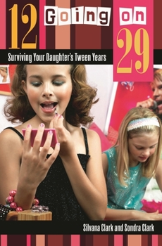 Hardcover 12 Going on 29: Surviving Your Daughter's Tween Years Book