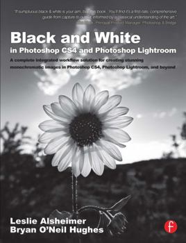 Paperback Black and White in Photoshop Cs4 and Photoshop Lightroom: A Complete Integrated Workflow Solution for Creating Stunning Monochromatic Images in Photos Book