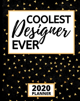 Coolest Designer Ever: 2020 Planner For Designer, 1-Year Daily, Weekly And Monthly Organizer With Calendar, Funny Designer Gifts For Women, Men (8" x 10")