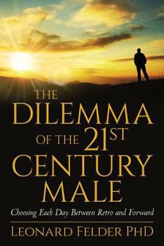 Paperback The Dilemma of the 21st Century Male: Choosing Each Day Between Retro and Forward Book
